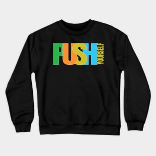 PUSH YOURSELF DESIGN BY TEEZTOTALLER Crewneck Sweatshirt